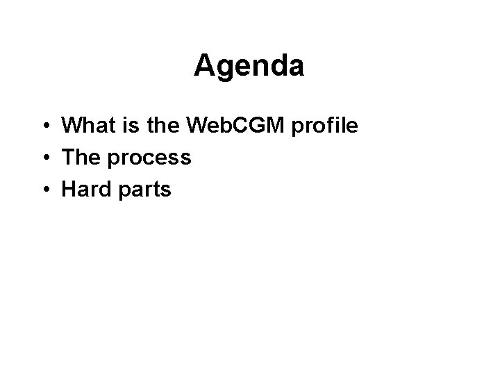 Agenda • What is the Web. CGM profile • The process • Hard parts