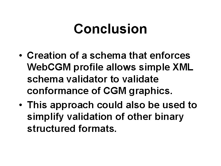 Conclusion • Creation of a schema that enforces Web. CGM profile allows simple XML