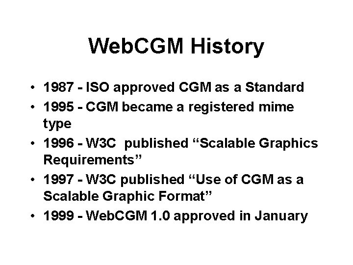 Web. CGM History • 1987 - ISO approved CGM as a Standard • 1995