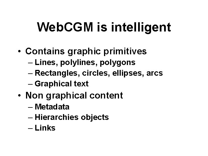 Web. CGM is intelligent • Contains graphic primitives – Lines, polylines, polygons – Rectangles,