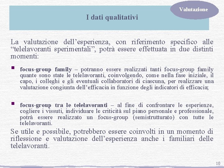 Valutazione I dati qualitativi La valutazione dell’esperienza, con riferimento specifico alle “telelavoranti sperimentali”, potrà