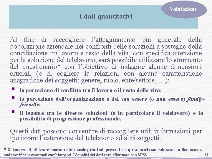 Valutazione I dati quantitativi Al fine di raccogliere l’atteggiamento più generale della popolazione aziendale