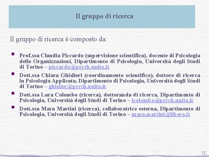 Il gruppo di ricerca è composto da: § § Prof. ssa Claudia Piccardo (supervisione