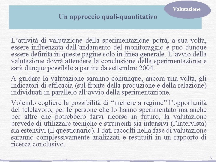 Valutazione Un approccio quali-quantitativo L’attività di valutazione della sperimentazione potrà, a sua volta, essere