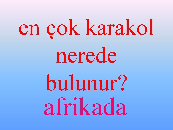 en çok karakol nerede bulunur? afrikada 