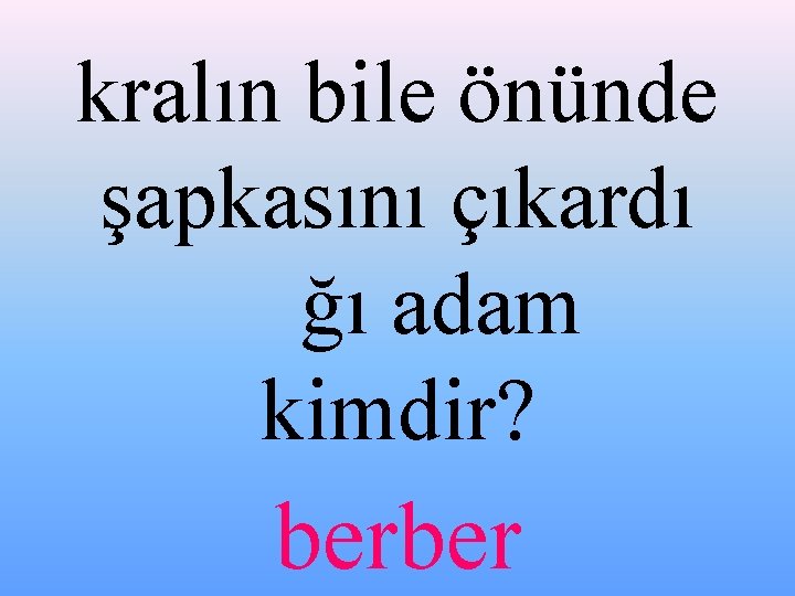 kralın bile önünde şapkasını çıkardı ğı adam kimdir? berber 