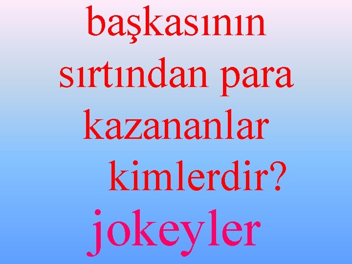 başkasının sırtından para kazananlar kimlerdir? jokeyler 