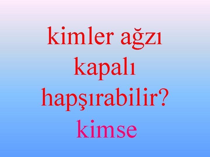 kimler ağzı kapalı hapşırabilir? kimse 