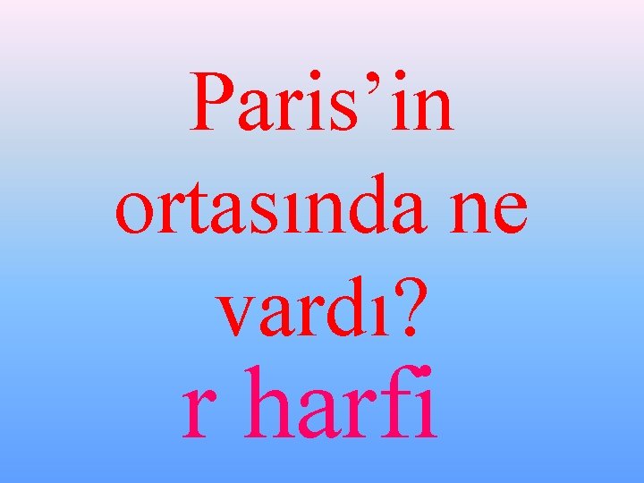 Paris’in ortasında ne vardı? r harfi 