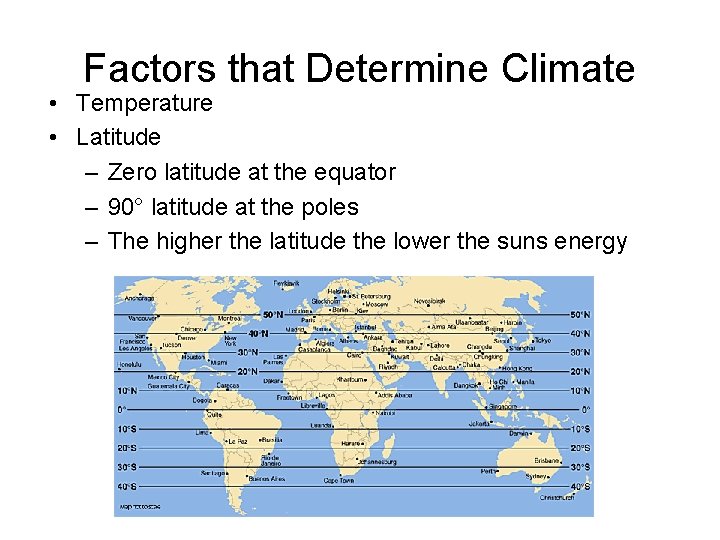 Factors that Determine Climate • Temperature • Latitude – Zero latitude at the equator