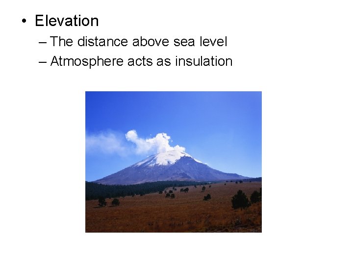  • Elevation – The distance above sea level – Atmosphere acts as insulation