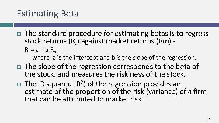 Estimating Beta The standard procedure for estimating betas is to regress stock returns (Rj)