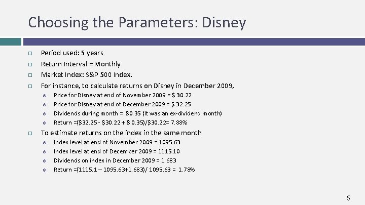 Choosing the Parameters: Disney Period used: 5 years Return Interval = Monthly Market Index:
