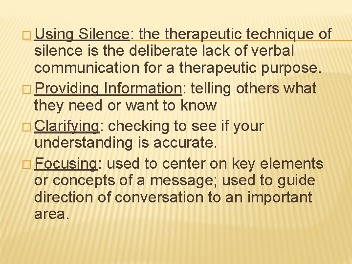 � Using Silence: therapeutic technique of silence is the deliberate lack of verbal communication