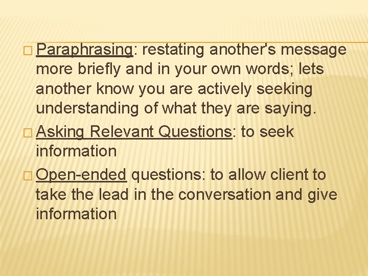 � Paraphrasing: restating another's message more briefly and in your own words; lets another