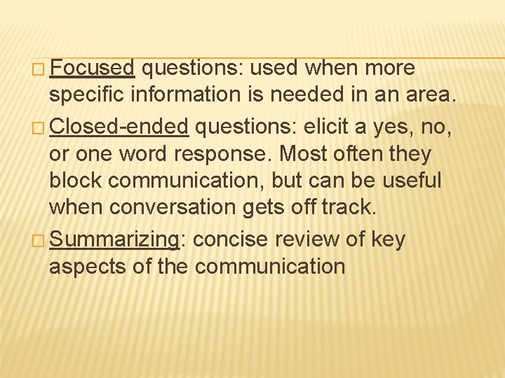 � Focused questions: used when more specific information is needed in an area. �