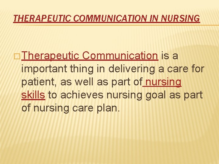 THERAPEUTIC COMMUNICATION IN NURSING � Therapeutic Communication is a important thing in delivering a