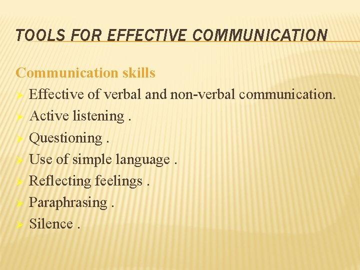 TOOLS FOR EFFECTIVE COMMUNICATION Communication skills Ø Effective of verbal and non-verbal communication. Ø