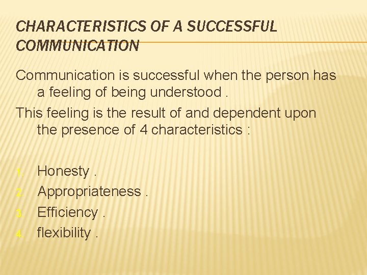 CHARACTERISTICS OF A SUCCESSFUL COMMUNICATION Communication is successful when the person has a feeling