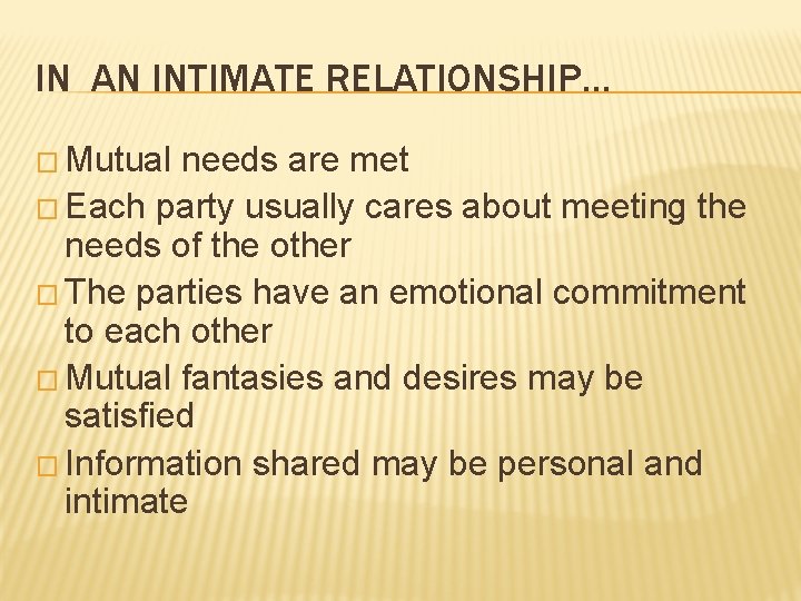 IN AN INTIMATE RELATIONSHIP… � Mutual needs are met � Each party usually cares