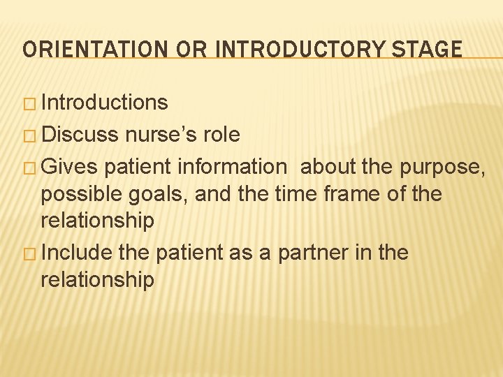 ORIENTATION OR INTRODUCTORY STAGE � Introductions � Discuss nurse’s role � Gives patient information