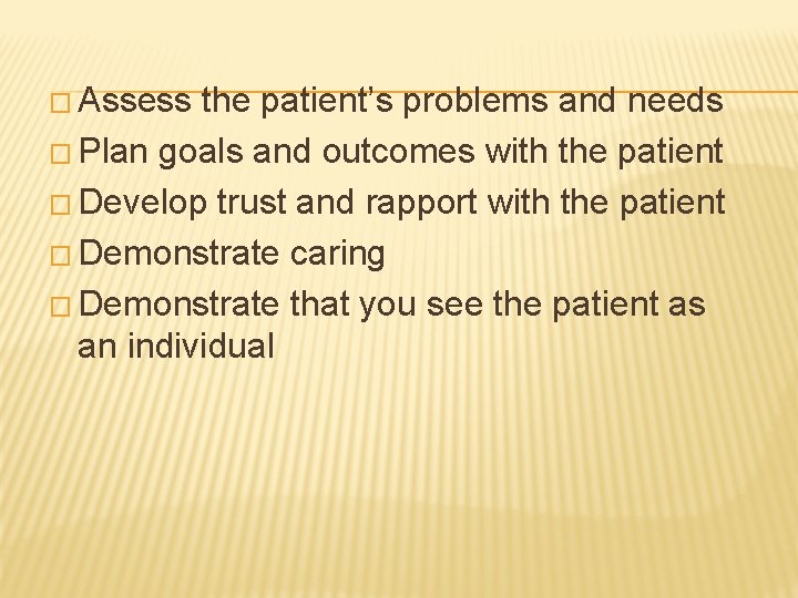 � Assess the patient’s problems and needs � Plan goals and outcomes with the