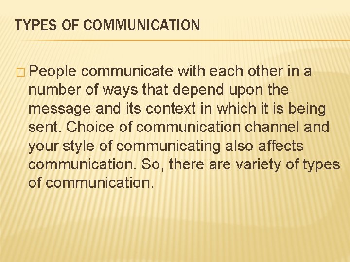 TYPES OF COMMUNICATION � People communicate with each other in a number of ways