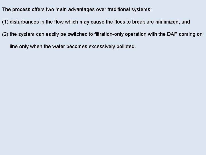 The process offers two main advantages over traditional systems: (1) disturbances in the flow