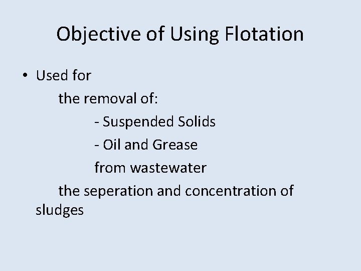 Objective of Using Flotation • Used for the removal of: - Suspended Solids -