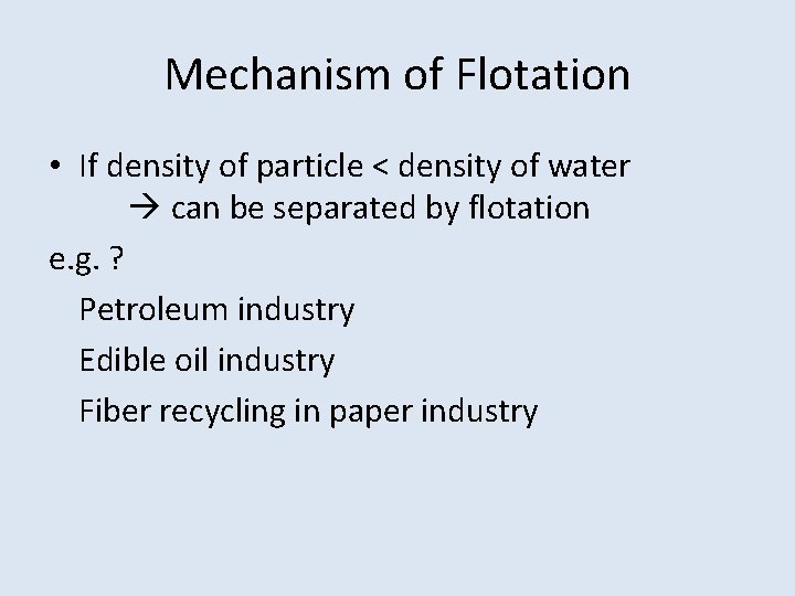 Mechanism of Flotation • If density of particle < density of water can be