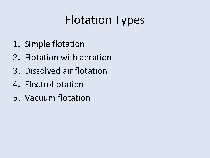 Flotation Types 1. 2. 3. 4. 5. Simple flotation Flotation with aeration Dissolved air