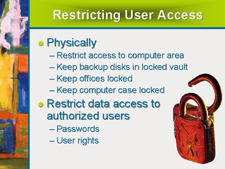 Restricting User Access Physically – Restrict access to computer area – Keep backup disks