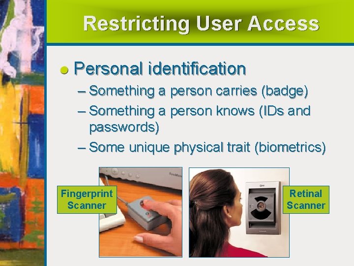 Restricting User Access Personal identification – Something a person carries (badge) – Something a