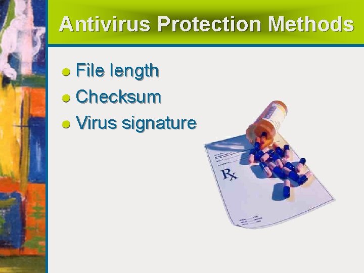 Antivirus Protection Methods File length Checksum Virus signature 