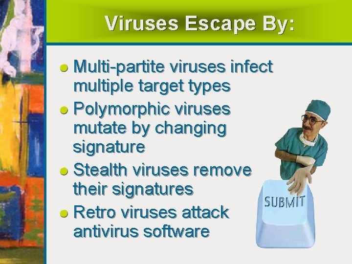Viruses Escape By: Multi-partite viruses infect multiple target types Polymorphic viruses mutate by changing