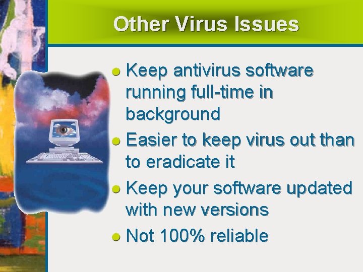 Other Virus Issues Keep antivirus software running full-time in background Easier to keep virus