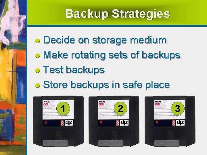 Backup Strategies Decide on storage medium Make rotating sets of backups Test backups Store