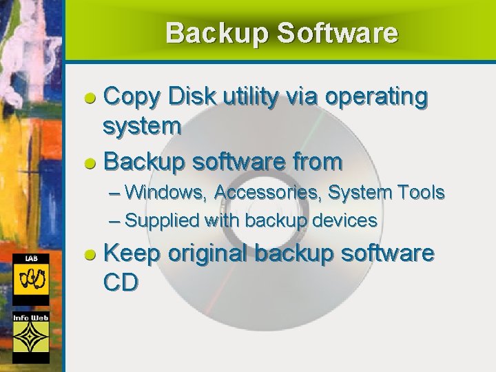 Backup Software Copy Disk utility via operating system Backup software from – Windows, Accessories,