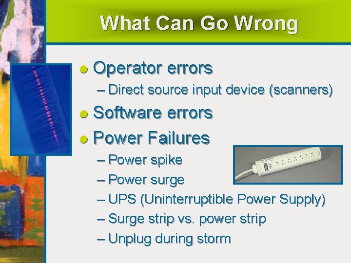 What Can Go Wrong Operator errors – Direct source input device (scanners) Software errors