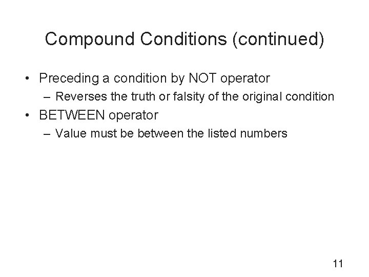 Compound Conditions (continued) • Preceding a condition by NOT operator – Reverses the truth