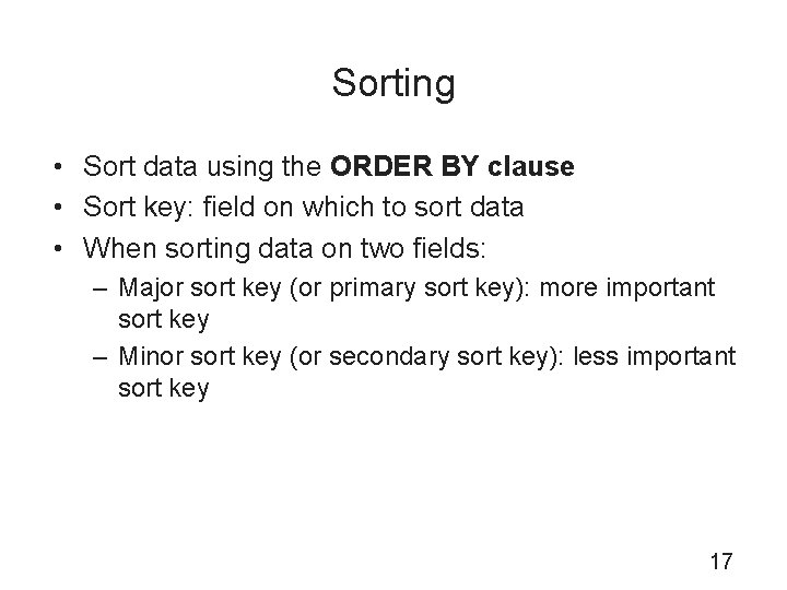 Sorting • Sort data using the ORDER BY clause • Sort key: field on