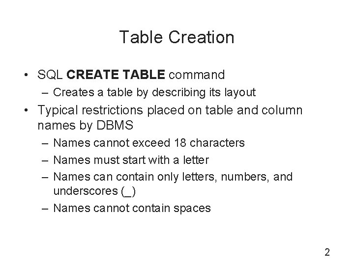 Table Creation • SQL CREATE TABLE command – Creates a table by describing its