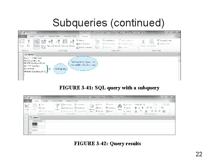 Subqueries (continued) FIGURE 3 -41: SQL query with a subquery FIGURE 3 -42: Query
