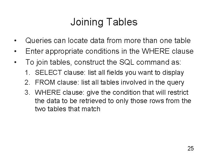 Joining Tables • • • Queries can locate data from more than one table
