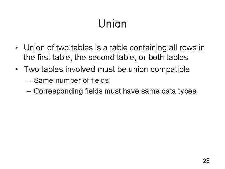Union • Union of two tables is a table containing all rows in the