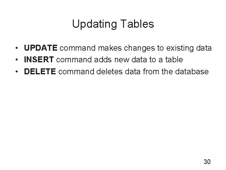Updating Tables • UPDATE command makes changes to existing data • INSERT command adds