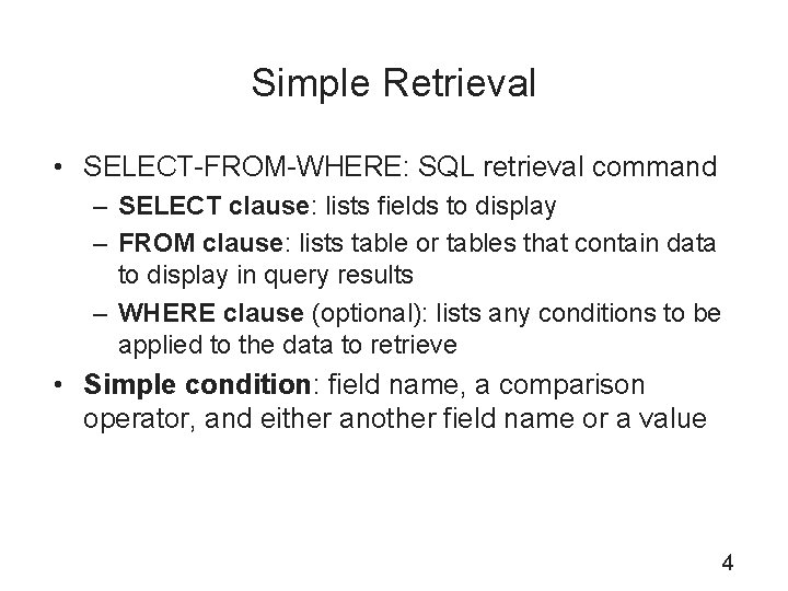 Simple Retrieval • SELECT-FROM-WHERE: SQL retrieval command – SELECT clause: lists fields to display