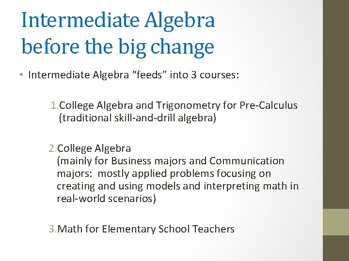 Intermediate Algebra before the big change • Intermediate Algebra “feeds” into 3 courses: 1.