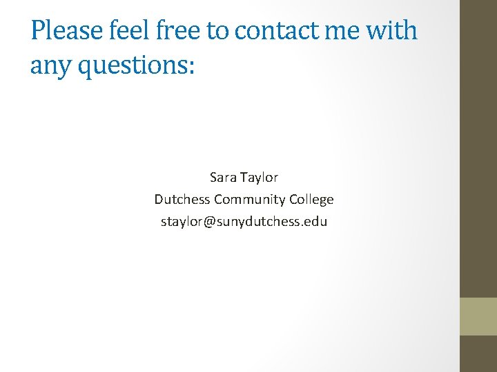 Please feel free to contact me with any questions: Sara Taylor Dutchess Community College