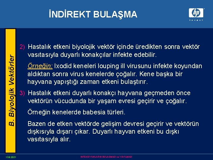 İNDİREKT BULAŞMA B. Biyolojik Vektörler 2) Hastalık etkeni biyolojik vektör içinde üredikten sonra vektör